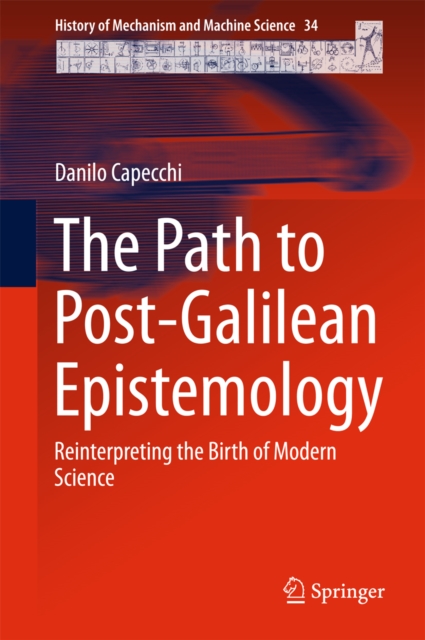 The Path to Post-Galilean Epistemology : Reinterpreting the Birth of Modern Science, PDF eBook