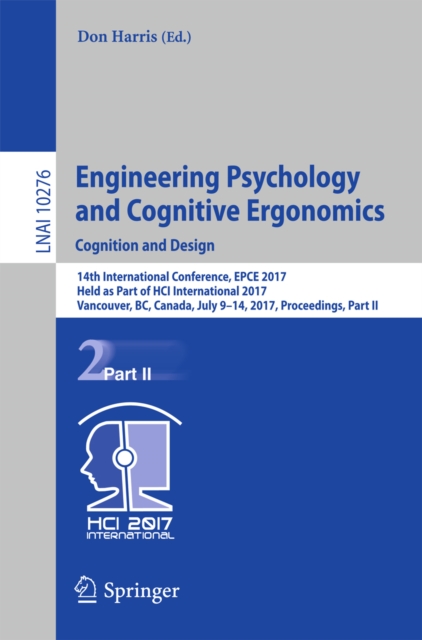 Engineering Psychology and Cognitive Ergonomics: Cognition and Design : 14th International Conference, EPCE 2017, Held as Part of HCI International 2017, Vancouver, BC, Canada, July 9-14, 2017, Procee, EPUB eBook