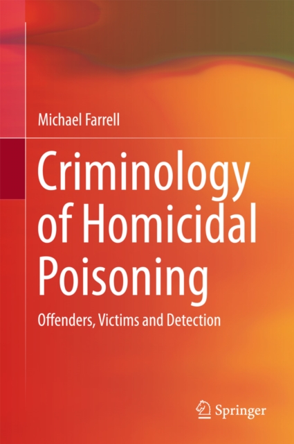 Criminology of Homicidal Poisoning : Offenders, Victims and Detection, EPUB eBook