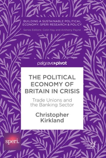 The Political Economy of Britain in Crisis : Trade Unions and the Banking Sector, EPUB eBook