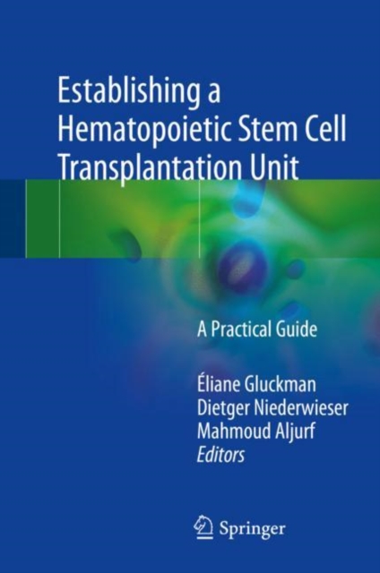 Establishing a Hematopoietic Stem Cell Transplantation Unit : A Practical Guide, Hardback Book