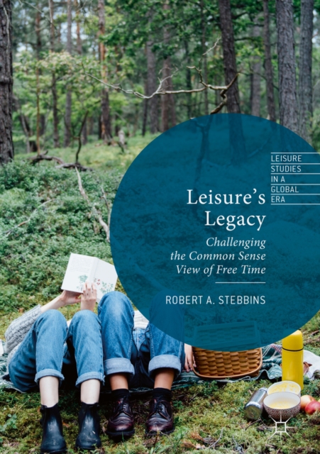 Leisure's Legacy : Challenging the Common Sense View of Free Time, EPUB eBook