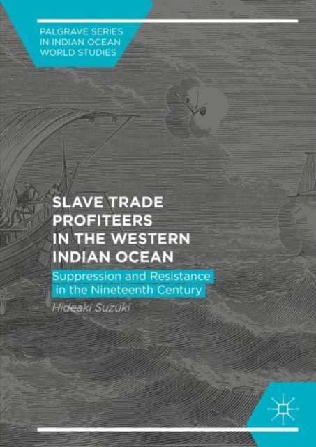 Slave Trade Profiteers in the Western Indian Ocean : Suppression and Resistance in the Nineteenth Century, EPUB eBook