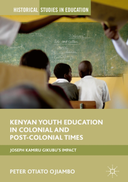 Kenyan Youth Education in Colonial and Post-Colonial Times : Joseph Kamiru Gikubu's Impact, EPUB eBook
