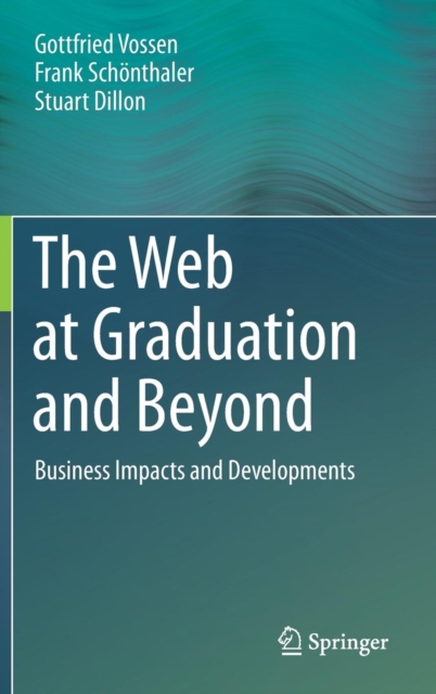 The Web at Graduation and Beyond : Business Impacts and Developments, Hardback Book