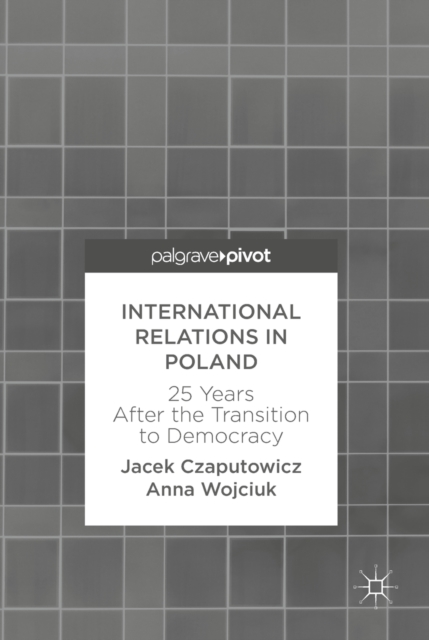 International Relations in Poland : 25 Years After the Transition to Democracy, EPUB eBook