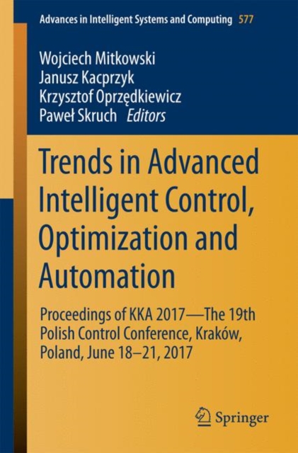 Trends in Advanced Intelligent Control, Optimization and Automation : Proceedings of KKA 2017-The 19th Polish Control Conference, Krakow, Poland, June 18-21, 2017, PDF eBook