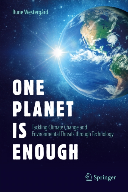 One Planet Is Enough : Tackling Climate Change and Environmental Threats through Technology, PDF eBook