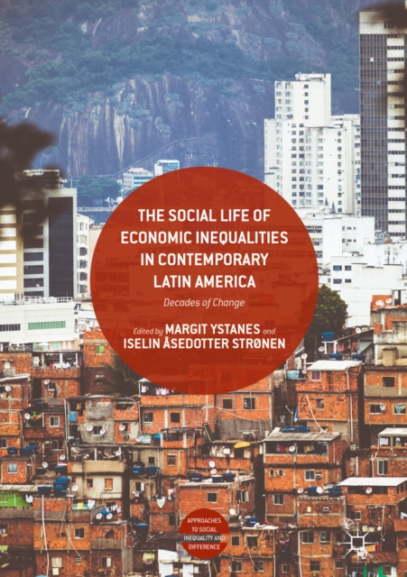The Social Life of Economic Inequalities in Contemporary Latin America : Decades of Change, EPUB eBook