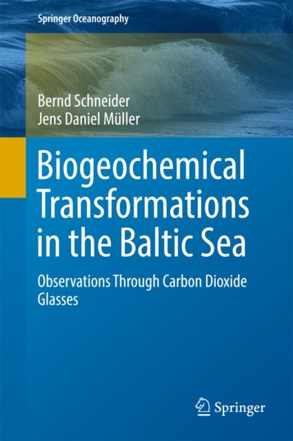 Biogeochemical Transformations in the Baltic Sea : Observations Through Carbon Dioxide Glasses, PDF eBook