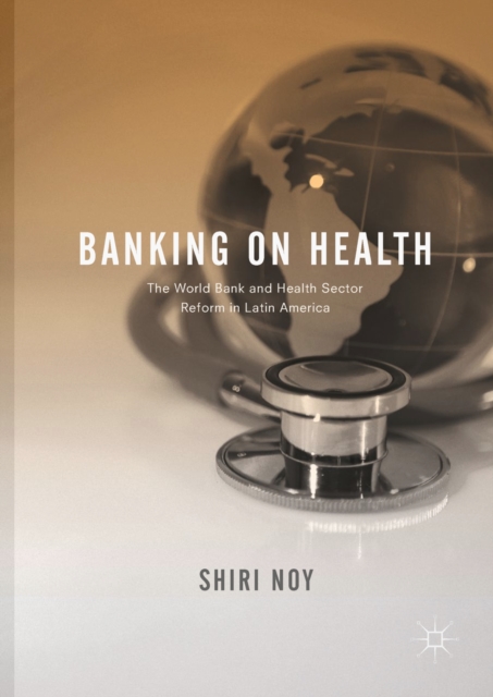 Banking on Health : The World Bank and Health Sector Reform in Latin America, EPUB eBook