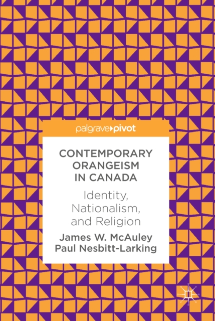 Contemporary Orangeism in Canada : Identity, Nationalism, and Religion, EPUB eBook