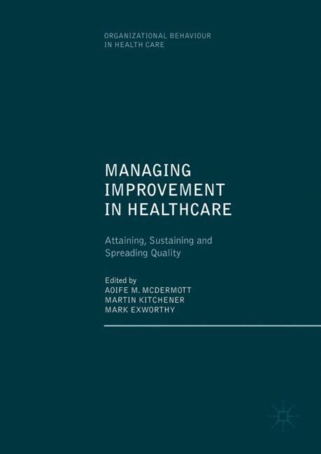 Managing Improvement in Healthcare : Attaining, Sustaining and Spreading Quality, EPUB eBook