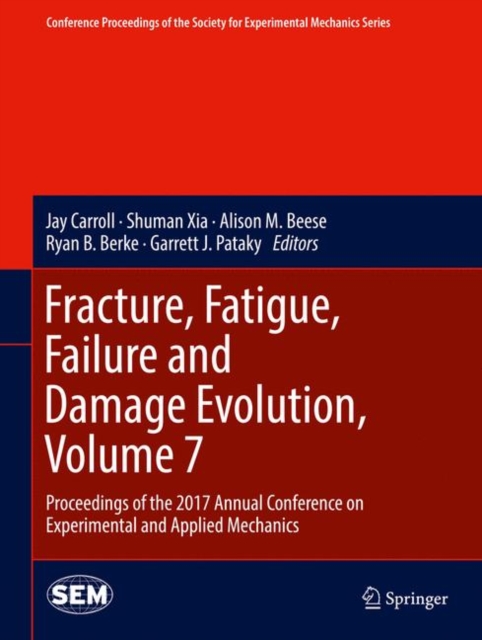 Fracture, Fatigue, Failure and Damage Evolution, Volume 7 : Proceedings of the 2017 Annual Conference on Experimental and Applied Mechanics, EPUB eBook