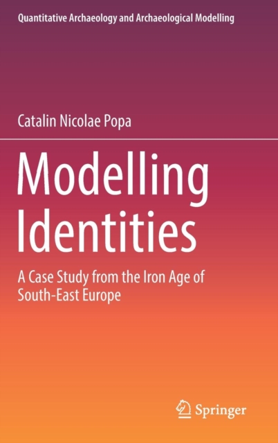 Modelling Identities : A Case Study from the Iron Age of South-East Europe, Hardback Book