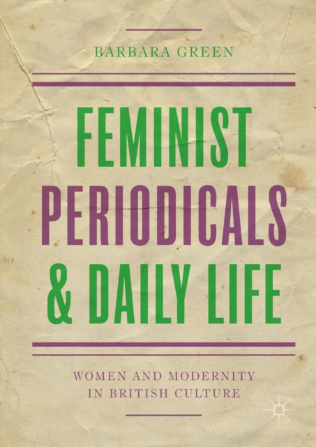 Feminist Periodicals and Daily Life : Women and Modernity in British Culture, EPUB eBook