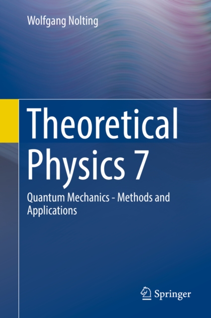 Theoretical Physics 7 : Quantum Mechanics - Methods and Applications, EPUB eBook