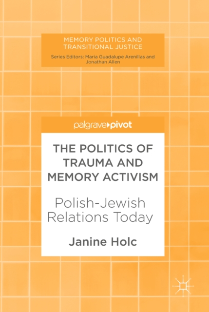 The Politics of Trauma and Memory Activism : Polish-Jewish Relations Today, EPUB eBook