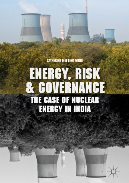 Energy, Risk and Governance : The Case of Nuclear Energy in India, EPUB eBook