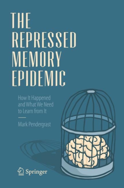 The Repressed Memory Epidemic : How It Happened and What We Need to Learn from It, EPUB eBook