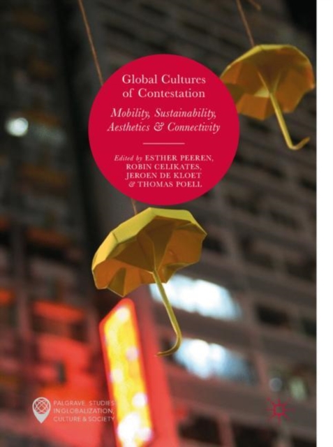 Global Cultures of Contestation : Mobility, Sustainability, Aesthetics & Connectivity, EPUB eBook