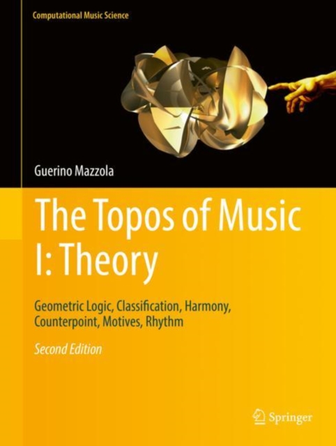 The Topos of Music I: Theory : Geometric Logic, Classification, Harmony, Counterpoint, Motives, Rhythm, PDF eBook