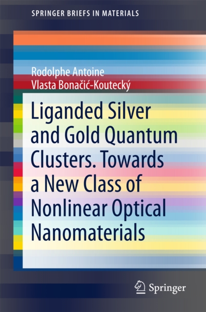 Liganded silver and gold quantum clusters. Towards a new class of nonlinear optical nanomaterials, EPUB eBook