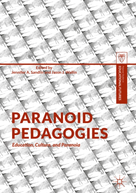 Paranoid Pedagogies : Education, Culture, and Paranoia, EPUB eBook