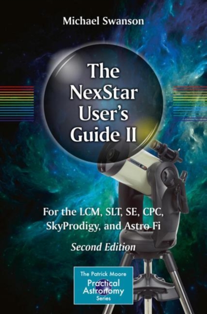 The NexStar User's Guide II : For the LCM, SLT, SE, CPC, SkyProdigy, and Astro Fi, EPUB eBook