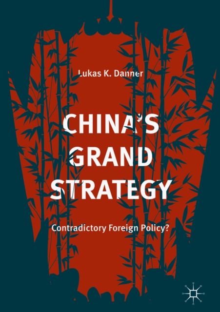 China's Grand Strategy : Contradictory Foreign Policy?, EPUB eBook