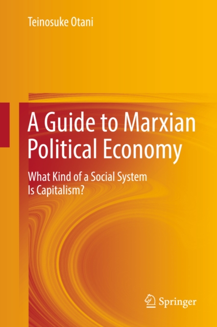 A Guide to Marxian Political Economy : What Kind of a Social System Is Capitalism?, EPUB eBook