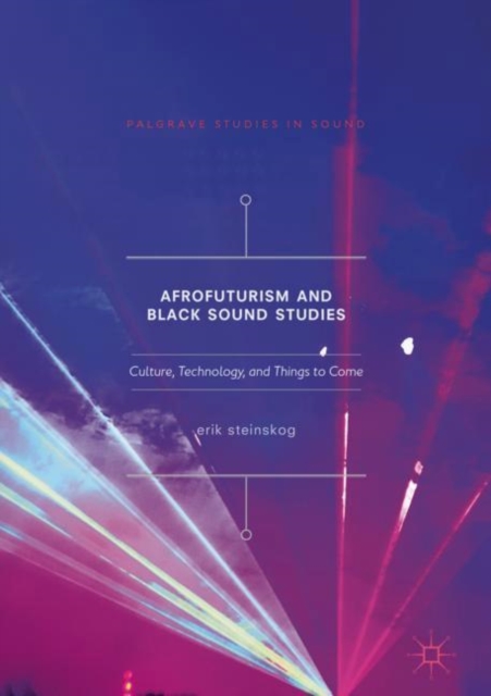 Afrofuturism and Black Sound Studies : Culture, Technology, and Things to Come, EPUB eBook