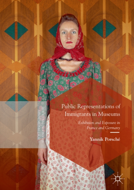 Public Representations of Immigrants in Museums : Exhibition and Exposure in France and Germany, EPUB eBook