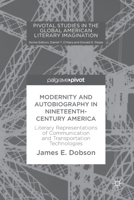 Modernity and Autobiography in Nineteenth-Century America : Literary Representations of Communication and Transportation Technologies, EPUB eBook