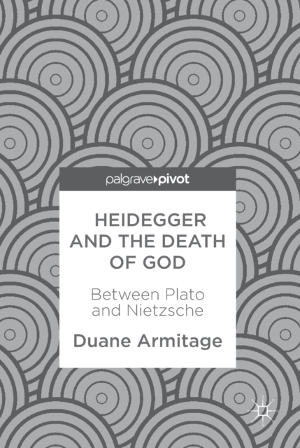 Heidegger and the Death of God : Between Plato and Nietzsche, EPUB eBook