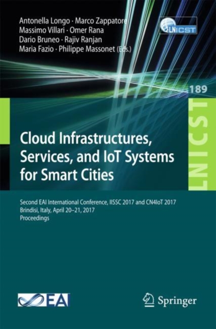 Cloud Infrastructures, Services, and IoT Systems for Smart Cities : Second EAI International Conference, IISSC 2017 and CN4IoT 2017, Brindisi, Italy, April 20-21, 2017, Proceedings, EPUB eBook