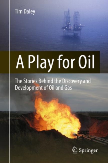 A Play for Oil : The Stories Behind the Discovery and Development of Oil and Gas, EPUB eBook