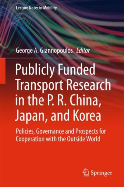 Publicly Funded Transport Research in the P. R. China, Japan, and Korea : Policies, Governance and Prospects for Cooperation with the Outside World, EPUB eBook