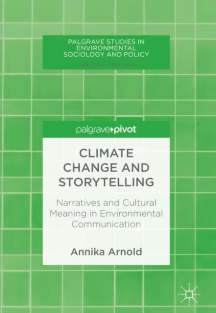 Climate Change and Storytelling : Narratives and Cultural Meaning in Environmental Communication, EPUB eBook