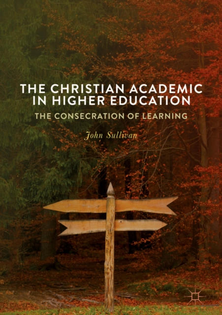 The Christian Academic in Higher Education : The Consecration of Learning, EPUB eBook