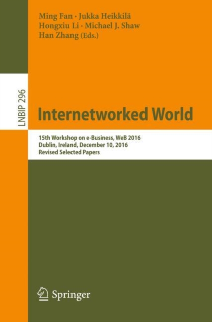 Internetworked World : 15th Workshop on e-Business, WeB 2016, Dublin, Ireland, December 10, 2016, Revised Selected Papers, EPUB eBook