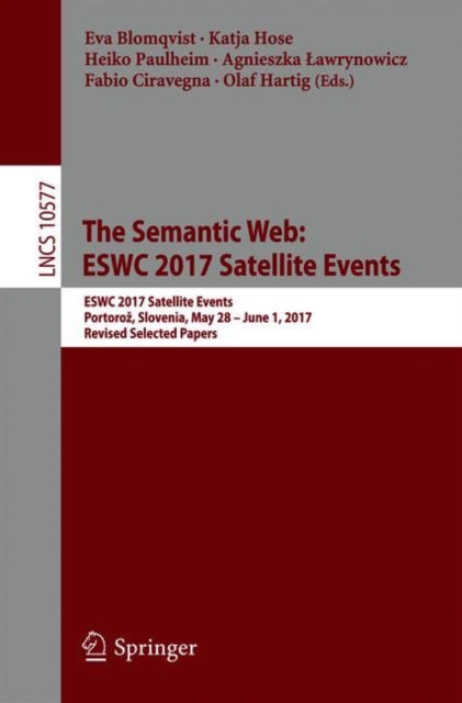 The Semantic Web: ESWC 2017 Satellite Events : ESWC 2017 Satellite Events, Portoroz, Slovenia, May 28 - June 1, 2017, Revised Selected Papers, EPUB eBook