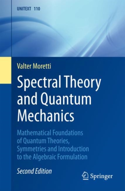 Spectral Theory and Quantum Mechanics : Mathematical Foundations of Quantum Theories, Symmetries and Introduction to the Algebraic Formulation, EPUB eBook