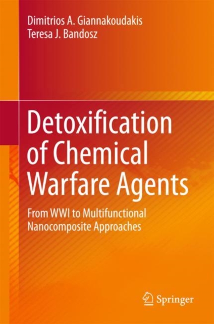 Detoxification of Chemical Warfare Agents : From WWI to Multifunctional Nanocomposite Approaches, EPUB eBook