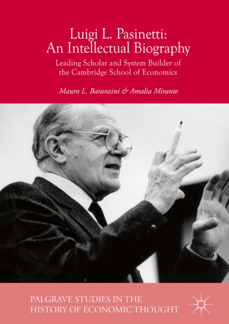 Luigi L. Pasinetti: An Intellectual Biography : Leading Scholar and System Builder of the Cambridge School of Economics, EPUB eBook