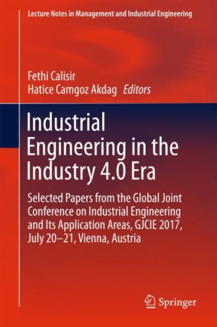 Industrial Engineering in the Industry 4.0 Era : Selected papers from the Global Joint Conference on Industrial Engineering and Its Application Areas, GJCIE 2017, July 20-21, Vienna, Austria, EPUB eBook