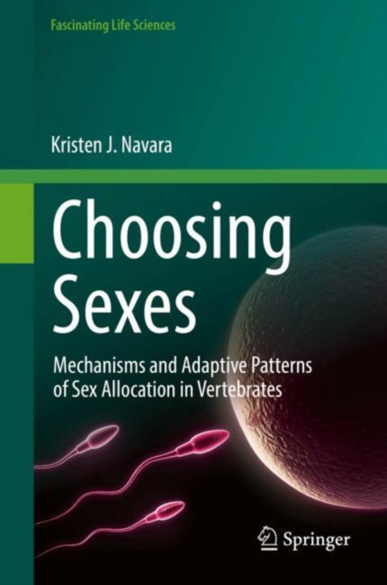 Choosing Sexes : Mechanisms and Adaptive Patterns of Sex Allocation in Vertebrates, EPUB eBook