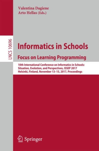 Informatics in Schools: Focus on Learning Programming : 10th International Conference on Informatics in Schools: Situation, Evolution, and Perspectives, ISSEP 2017, Helsinki, Finland, November 13-15,, EPUB eBook