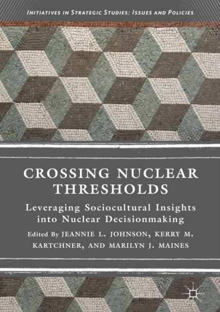 Crossing Nuclear Thresholds : Leveraging Sociocultural Insights into Nuclear Decisionmaking, EPUB eBook