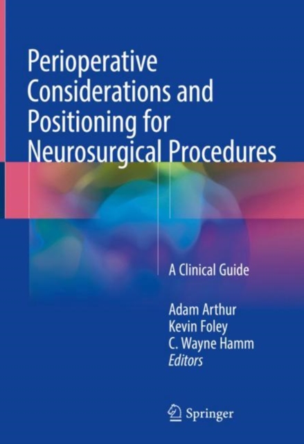Perioperative Considerations and Positioning for Neurosurgical Procedures : A Clinical Guide, Hardback Book